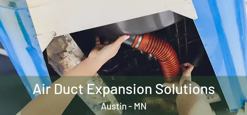 Air Duct Expansion Solutions Austin - MN