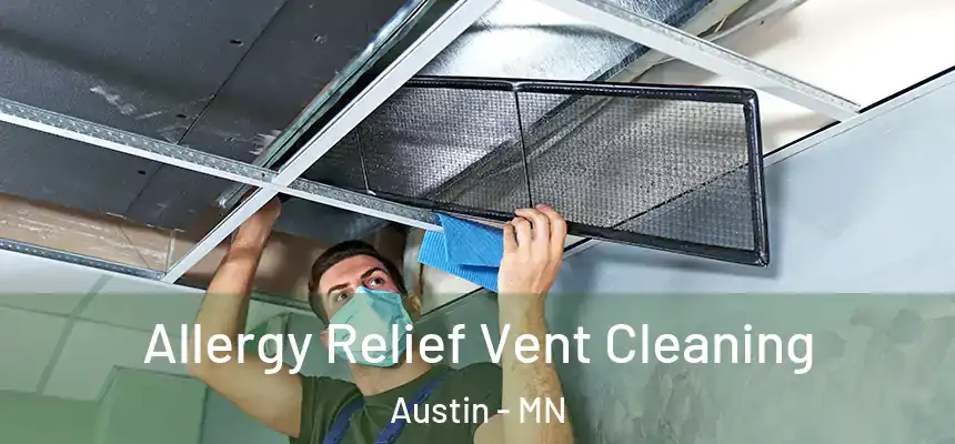 Allergy Relief Vent Cleaning Austin - MN