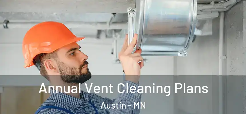 Annual Vent Cleaning Plans Austin - MN