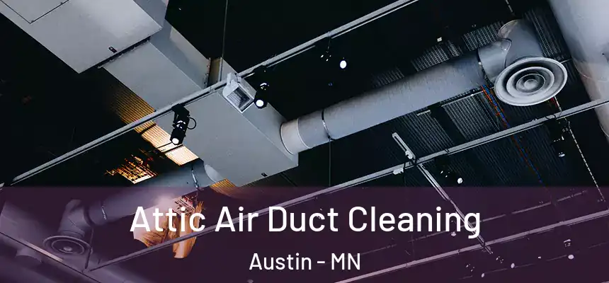 Attic Air Duct Cleaning Austin - MN