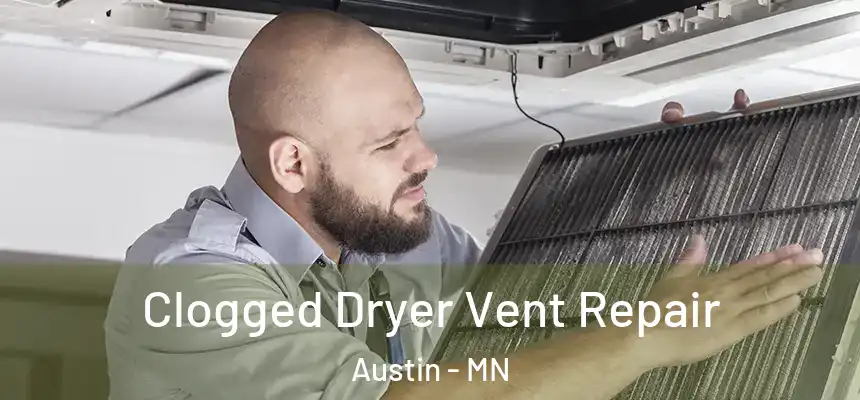 Clogged Dryer Vent Repair Austin - MN