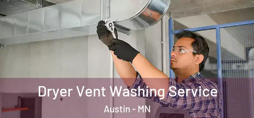 Dryer Vent Washing Service Austin - MN