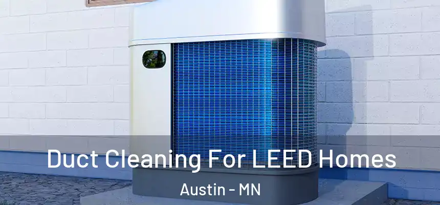 Duct Cleaning For LEED Homes Austin - MN
