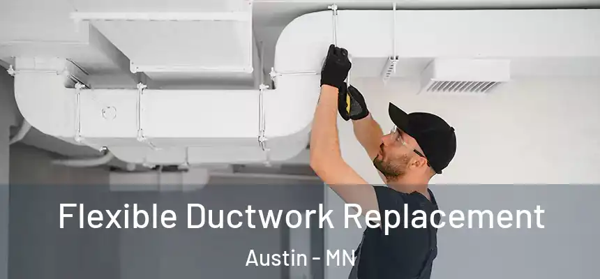  Flexible Ductwork Replacement Austin - MN