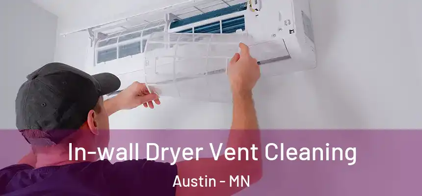 In-wall Dryer Vent Cleaning Austin - MN