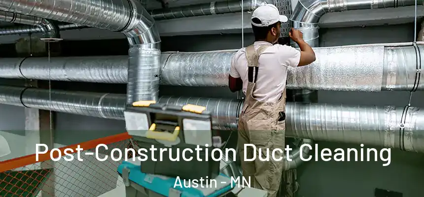  Post-Construction Duct Cleaning Austin - MN