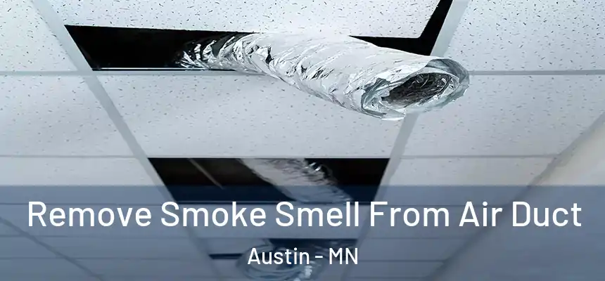 Remove Smoke Smell From Air Duct Austin - MN