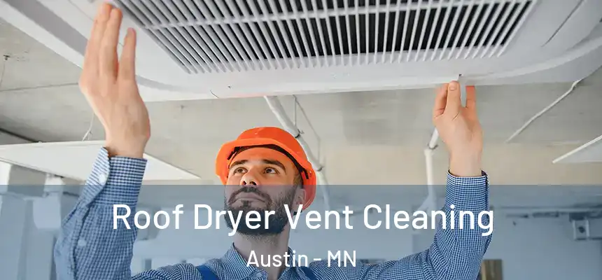  Roof Dryer Vent Cleaning Austin - MN