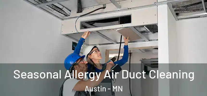  Seasonal Allergy Air Duct Cleaning Austin - MN