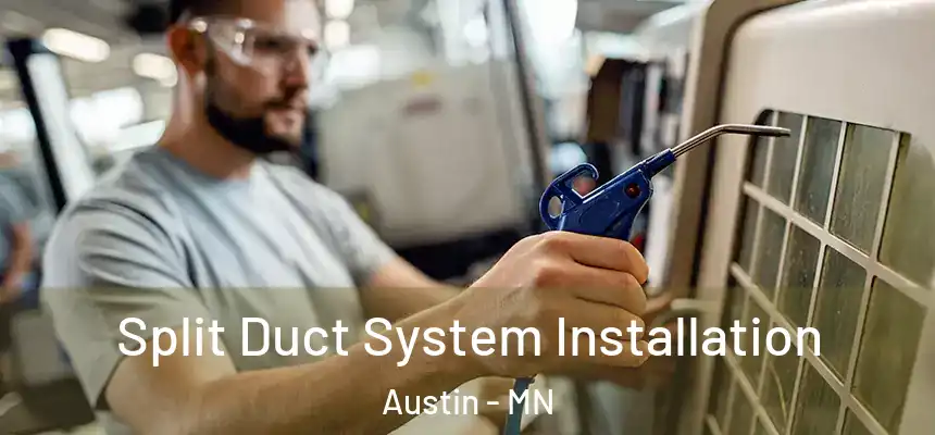  Split Duct System Installation Austin - MN